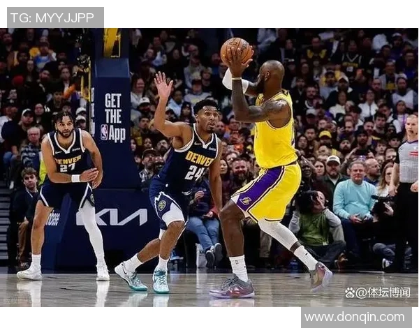 湖人队与掘金队激战正酣赛况分析与精彩瞬间回顾